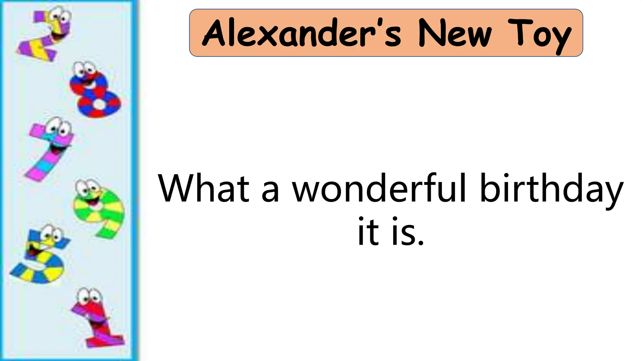 Alexander’s New Toy
What a wonderful birthday
it is.
 