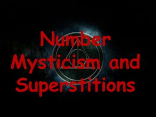Number
Mysticism and
Superstitions
 