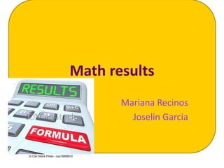 Math results
Mariana Recinos
Joselin Garcia
 