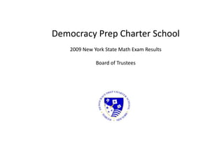 Democracy Prep Charter School 2009 New York State Math Exam Results Board of Trustees 