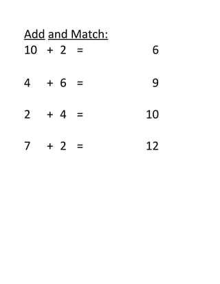Add and Match: 
10 + 2 = 6 
4 + 6 = 9 
2 + 4 = 10 
7 + 2 = 12 
 