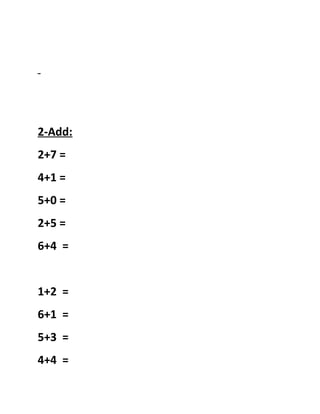 2-Add: 
2+7 = 
4+1 = 
5+0 = 
2+5 = 
6+4 = 
1+2 = 
6+1 = 
5+3 = 
4+4 = 
 