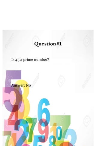 Question#1
Is 45 a prime number?
Answer: No
 