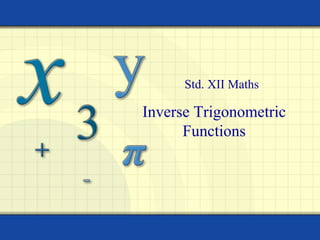 Inverse Trigonometric
Functions
Std. XII Maths
 