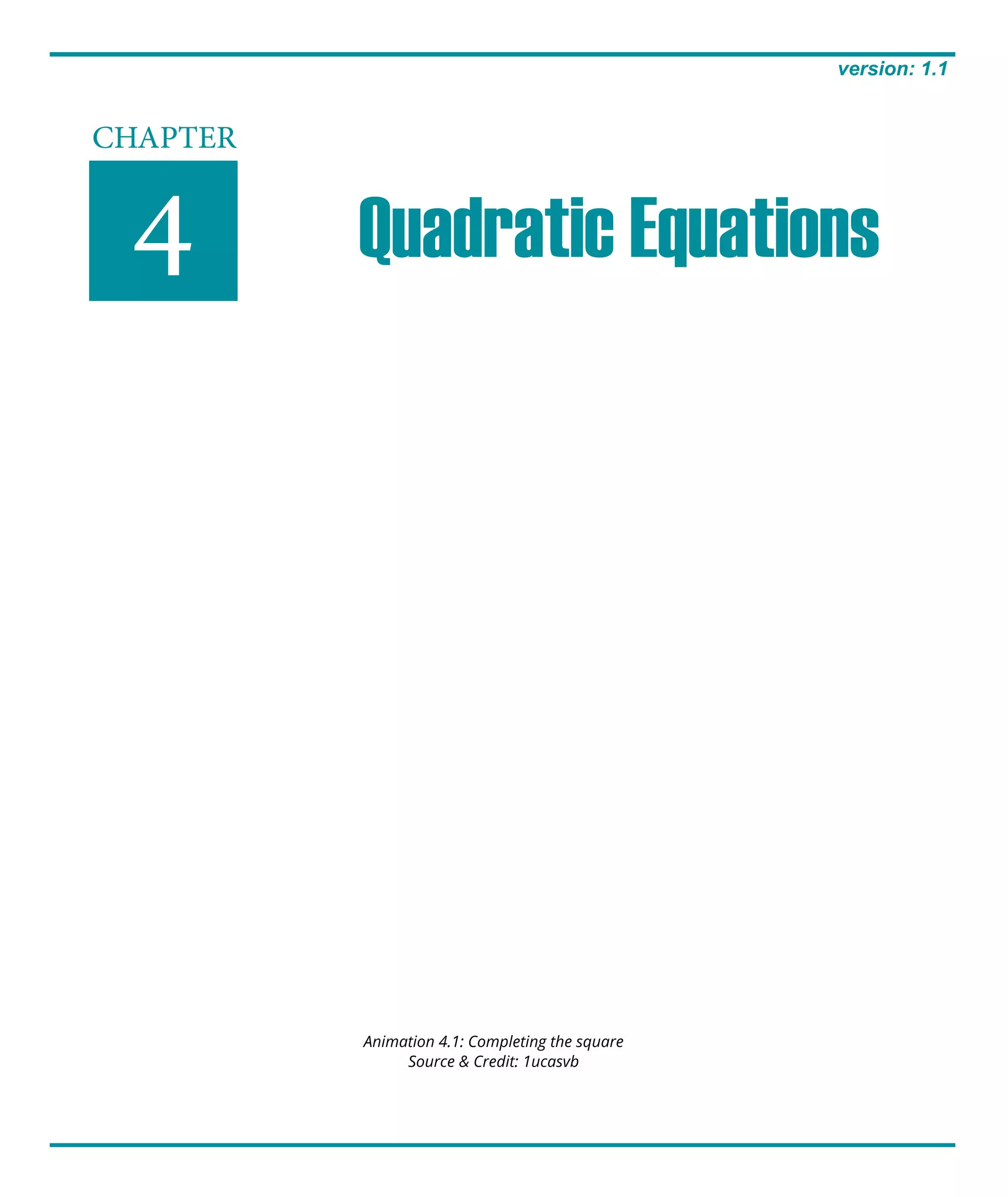 CHAPTER
4 Quadratic Equations
version: 1.1
Animation 4.1: Completing the square
Source & Credit: 1ucasvb
 