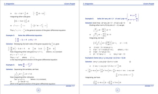 1. Quadratic Equations eLearn.Punjab 1. Quadratic Equations eLearn.Punjab
3. Integration 3. IntegrationeLearn.Punjab eLearn.Punjab
60
version: 1.1 version: 1.1
61
2
1
or (2 1) =
dy
y dy dx dx dy
x dx
 
+ = 
 

Integrating either side gives
2
1
(2 1) =y dy dx
x
+∫ ∫
1
2 21
or
1
x
y y c x dx c
x
-
- 
+ = - + = + 
- 
∫
Thus 2 1
=y y c
x
+ - is the general solution of the given diferential equation.
Example 3: Solve the diferential equation
,
1
2 0 0 > 0
dy
y x y
x dx
- = ≠
Solution: Multiplying the both sides of the given equation by ,
x
dx
y
gives
1 1
2 0 or 2
dy dy
dx x dx dy x dx dx dy
y dx y dx
   
-===   
   

Now integrating either side gives In y = x2
+ c1
where c1
is a constant
or
2 2
1 1
e e .x c cx
y e+
= =
Thus
2
= x
y ce where 1
=c
e c
is the required general solution of the given diferential equation.
Example 4: Solve
2
+ 1
= x
dy y
dx e-
Solution: Separating the variables, we have
2
1 1
= =
1
x
x
dy dx e dx
y e-
+
Now integrating either side gives
Tan-1
y = ex
+ c, where c is a constant,
or y = Tan (ex
+ c)
which is the general solution of the given diferential equation.
Example 5: Solve 2ex
tan y dx + (1 - ex
) sec2
y dy = 0
 
 
 
 
 
 
0 < <
2
3
or < <
2
y
y
p
p
p
Solution: Given that: 2ex
tan y dx + (1 - ex
) sec2
y dy = 0 (i)
Dividing either term of (i) by tan y (1 - ex
), we get
2
2 sec
+ = 0
1 tan
x
x
e y
dx dy
e y-
2
2
or = 0
1 y
x
x
e sec y
dx dy
e tan
-
+
-
Integrating, we have
2
1
sec
2 + = ( 1 0)
1 tan
x
x
x
e y
dx dy c e
e y
   
- - >   
-   
∫ ∫
or -2 In (ex
- 1) + In (tan y) = c1
⇒ In (ex
- 1)-2
+ In (tan y) = In c, where c1
= In c
or In [(ex
- 1)-2
tan y] = In c
⇒ (ex
- 1)-2
tan y = c ⇒ tan y = c{ex
- 1)2
.
Example 6: Solve (sin y + y cos y) dy = [x (2 Inx + 1)] dx
Solution: (sin y + y cos y) dy = (2x In x + x) dx (i)
2 1
(1. sin + cos ) = (2 In + . )or y y y dy x x x dx
x
2
2 2
( sin ) = ( In ) ( ( sin ) 1. sin cos and
1
( In ) 2 In + . )
d d d
y y dy x x dx y y y y y
dy dx dy
d
x x x x x
dx x
   
⇒ = +  
  

Integrating, we have
2
( sin ) ( In )
d d
y y dy x x dx
dy dx
   
= +   
  
∫ ∫
 