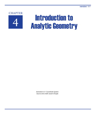 CHAPTER
4 Introduction to
Analytic Geometry
version: 1.1
Animation 4.1: Coordinate System
Source and credit: eLearn.Punjab
 