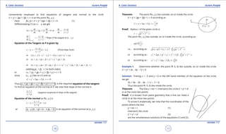 1. Quadratic Equations eLearn.Punjab 1. Quadratic Equations eLearn.Punjab
6. Conic Sections 6. Conic SectionseLearn.Punjab eLearn.Punjab
10
version: 1.1 version: 1.1
11
conveniently employed to ind equations of tangent and normal to the circle
x2
+ y2
+ 2gx + 2fy + c = 0 at the point P(x1
, y1
).
Here f(x, y) = x2
+ y2
+2gx + 2fy + c = 0 (1)
Diferentiating (1) w.r.t. x, we get
2 2 2 2 0 or
dy dy dy x g
x y g f
dx dx dx y f
+
+ + + = =-
+
( )1 1
1
1 1
1
= Slope of the tangent at ( , )
x ,y
dy x g
x y
dx y f
+
= - +
Equation of the Tangent at P is given by
( )1
1 1
1
(Point-slope form)
x g
y y x x
y f
+
- =- -
+
( ) ( )2 2
1 1 1 1 1 1or y y f y y f x x g x x g+ - - =- + + +
2 2
1 1 1 1 1 1or xx yy gx fy x y gx fy+ + + = + + +
2 2
1 1 1 1 1 1 1 1 1 1or xx yy gx fy gx fy c x y gx fy gx fy c+ + + + + + = + + + + + +
(adding gx1
+ fy1
+ c to both sides)
or xx1
+ yy1
+ g(x + x1
) + f(y + y1
) + c = 0
since (x1
, y1
) lies on (1) and so
2 2
1 1 1 12 2 0x y gx fy c+ + + + =
Thus xx1
+ yy1
+ g(x + x1
) + f(y + y1
) + c = 0, is the required equation of the tangent.
To ind an equation of the normal at P, we note that slope of the normal is
1
1
(negative reciprocal of slope of the tangent)
y f
x g
+
+
Equation of the normal at P(x1
, y1
) is
1
1 1
1
( )
y f
y y x x
x g
+
-= -
+
or (y - y1
)(x1
+ g) = (x - x1
)(y1
+ f), is an equation of the normal at (x1
, y1
).
Theorem: The point P(x1
, y1
) lies outside, on or inside the circle
x2
+ y2
+ 2gx + 2fy + c = 0 according as
2 2
1 1 1 12 2 0x y gx fy c
>
+ + + + =
<
Proof. Radius r of the given circle is
2 2
.r g f c= + -
The point P(x1
, y1
) lies outside, on or inside the circle, according as:
m CP r
>
=
<
i.e., according as: }2 2 2 2
1 1( ) ( )x g y f g f c>+ + + = + -<
or according as : }2 2 2 2 2 2
1 1 1 12 2x gx g y f fy g f c>+ + + + + = + -<
or according as : }2 2
1 1 1 12 2 + 0.x y gx fy c >+ + + =<
Example 1: Determine whether the point P(-5, 6) lies outside, on or inside the circle:
x2
+ y2
+ 4x - 6y - 12 = 0
Solution: Putting x = -5 and y = 6 in the left hand member of the equation of the circle,
we get
25 + 36 - 20 - 36 - 1 2 = -7 < 0
Thus the point P(-5, 6) lies inside the circle.
Theorem: The line y = mx + c intersects the circle x2
+ y2
= a2
in at the most two points.
Proof: It is known from plane geometry that a line can meet a
circle in at the most two points.
To prove it analytically, we note that the coordinates of the
points where the line
y = mx + c (1)
intersects the circle
x2
+ y2
= a2
(2)
are the simultaneous solutions of the equations (1) and (2).
 