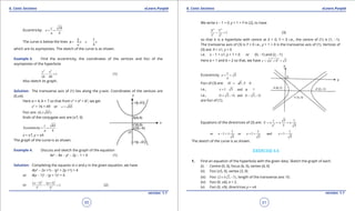 1. Quadratic Equations eLearn.Punjab 1. Quadratic Equations eLearn.Punjab
6. Conic Sections 6. Conic SectionseLearn.Punjab eLearn.Punjab
50
version: 1.1 version: 1.1
51
Eccentricity:
34
4
c
e
a
= =
The curve is below the lines
5
4
b
y x x x
a
=± =±
which are its asymptotes. The sketch of the curve is as shown.
Example 3. Find the eccentricity, the coordinates of the vertices and foci of the
asymptotes of the hyperbola
2 2
1
16 49
y x
- = (1)
Also sketch its graph.
Solution. The transverse axis of (1) lies along the y-axis. Coordinates of the vertices are
(0,±4).
Here a = 4, b = 7 so that from c2
= a2
+ b2
, we get
c2
= 16 + 49 or 65c =
Foci are: (0, 65)±
Ends of the conjugate axis are (±7, 0)
65
Eccentricity
4
c
a
= =
x = ±7, y = ±4
The graph of the curve is as shown.
Example 4. Discuss and sketch the graph of the equation
4x2
- 8x - y2
- 2y - 1 = 0 (1)
Solution: Completing the squares in x and y in the given equation, we have
4(x2
- 2x +1) - (y2
+ 2y +1) = 4
or 4(x - 1)2
- (y + 1)2
= 4
or
2 2
2 2
( 1) (y 1)
1
1 2
x - +
- = (2)
We write x - 1 = X, y + 1 = Y in (2), to have
2 2
2 2
1
1 2
X Y
- = (3)
so that it is a hyperbola with centre at X = 0, Y = 0 i.e., the centre of (1) is (1, -1).
The transverse axis of (3) is Y = 0 i.e., y + 1 = 0 is the transverse axis of (1). Vertices of
(3) are: X = ±1, y = 0
i.e. x - 1 = ±1, y + 1 = 0 or (0, -1) and (2, -1)
Here a = 1 and b = 2 so that, we have 2 2
5c a b= + =
Eccentricity 5
c
e
a
= =
Foci of (3) are: 5 , 0X Y=± =
i.e., 1 5 and 1x y= ± = -
i.e., (1 5, 1) and (1 5, 1)+ - - -
are foci of (1).
Equations of the directrices of (3) are: 2
5 1
5 5
c
X
e
=± =± =±
1 1 1
or 1 or 1 and 1
5 5 5
x x x- = ± = + = -
The sketch of the curve is as shown.
EXERCISE 6.6
1. Find an equation of the hyperbola with the given data. Sketch the graph of each.
(i) Centre (0, 0), focus (6, 0), vertex (4, 0)
(ii) Foci (±5, 0), vertex (3, 0)
(iii) Foci (2 5 2, 7)± - , length of the transverse axis 10.
(iv) Foci (0, ±6), e = 2.
(v) Foci (0, ±9), directrices y = ±4
 