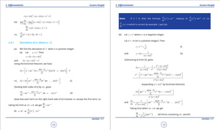 1. Quadratic Equations eLearn.Punjab 1. Quadratic Equations eLearn.Punjab
2. Diferentiation 2. DiferentiationeLearn.Punjab eLearn.Punjab
12
version: 1.1 version: 1.1
13
( ) ( )
2 2
2x x x x x xd d= + + + + +
(iv) ( )
2 2
0 0
lim lim ( ) 2
x x
y
x x x x x x
xd d
d
d d
d→ →
 = + + + + +
 
( )2 2
(x) 2
dy
x x x
dx
= + + +
i.e., ( )3 2
2 3 3 2
d
x x x
dx
+ + = +
2.2.1 Derivation of xn
where ndZ.
(a) We ind the derivative of n
x when n is positive integer.
(a) Let n
y x= . Then
( )
n
y y x xd d+ = +
and ( )
n n
y x x xd d= + -
Using the binomial theorem, we have
( )1 2 2( 1)
. ( ) ... ( )
2
n n n n nn n
y x nx x x x x xd d d d- - -
= + + + + - 
 
i.e., 1 2 1( 1)
. ... ( )
2
n n nn n
y x nx x x xd d d d- - - -
= + + + 
 
(i)
Dividing both sides of (i) by xd , gives
1 2 11
2
n n ny n( n )
nx x . x ... ( x )
x
d
d d
d
- - --
= + + + (ii)
Note that each term on the right hand side of (ii) involves xd except the irst term, so
taking the limit as 0xd → , we get 1ndy
nx
dx
-
=
As ( ) 1
son n nd
y x , x n.x
dx
-
==
Note: If n = 0, then the formula ( ) 1n nd
x nx
dx
-
= reduces to ( )0 0 1
0 0
d
x x
dx
-
= = i.e.,
(1) 0
d
dx
= which is correct by example 1 part (a).
(b) Let n
y x= where n is a negative integer.
Let n = -m (m is a positive integer). Then
1m
m
y x
x
-
= = (i)
and
( )
1
m
y y
x x
d
d
+ =
+
(ii)
Subtracting (i) from (ii). gives
( )
( )
( )
1 1
mm
m mm m
x x x
y
xx x x x x
d
d
d d
- +
= -=
+ +
( )
( ) ( )
( )
21 21
...
2
mm m m m
mm
m m
x x mx x x x x
x x x
d d d
d
- -- 
- + + + + 
 =
+
(expanding ( )
m
x xd+ by binomial theorem)
( )
( )
( )
11 21
2
mm m
mm
m m
x mx x x ... x
x . x x
d d d
d
-- -- 
- + + + 
 =
+
and
( )
( )
( )
11 211
2
mm m
mm
m my
. mx x . x ... x
x x x x
d
d d
d d
-- -- -
= + + + 
+  
Taking limit when 0xd → , we get
( )11
.
m
m m
dy
mx
dx x x
--
= (all terms containing xd ,vanish)
 