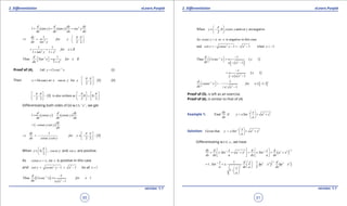 1. Quadratic Equations eLearn.Punjab 1. Quadratic Equations eLearn.Punjab
2. Diferentiation 2. DiferentiationeLearn.Punjab eLearn.Punjab
50
version: 1.1 version: 1.1
51
( ) ( ) 2
1
d d dy dy
tan y tan y sec y
dx dx dx dx
= = =
2
1
2 2
dy
for y ,
dx sec y
p p 
⇒= ∈ -  
 
2 2
1 1
1 1
for x R
tan y x
= = ∈
+ +
1
2
1
Thus
1
d
Tan x for x R
dx x
-
 = ∈  +
Proof of (4). Let 1
y Cosec x-
= (i)
Then { }for 0
2 2
x Cosec y or x cosec y y ,
p p 
== ∈ - -   
(ii)
{ }0 is also written as 0 0
2 2 2 2
, ,
p p p p     
- - - ∪          
Diferentiating both sides of (ii) w.r.t. ‘ x ’ , we get
( ) ( )1
d d dy
cosec y cosec y
dx dx dx
==
( )
dy
cosec ycot y
dx
= -
{ }
1
0
2 2
dy
for y ,
dx cosec ycot y
p p 
⇒ = - ∈ - -  
When 0
2
y ,
p 
∈ 
 
, cosec y and cot y are positive.
As cosec y x= , so x is positive in this case
and 2 2
1 1 for all 1cot y cosec y x x= - = - >
( )1
2
1
Thus 1
1
d
Cosec x for x
dx x x
- -
= >
-
When 0 and arenegative
2
y , ,cosec y cot y
p 
∈ - 
 
As is negative in this casecosec y x, so x=
2 2
and 1 1 when 1cot y cosec y x x= - - = - - < -
( )
( )1
2
1
Thus 1
1
d
Cosec x x
dx x x
- -
 = < - 
- -
( )
( )2
1
1
1
x
x x
-
= < -
- -
[ ]1
2
1
1 1
1
d
cosec x for x , '
dx | x| x
-
  = - ∈ - 
-
Proof of (5). is left as an exercise
Proof of (6). is similar to that of (4)
Example 1: 1 2 2
Find if
dy x
y xSin a x
dx a
-  
= + + 
 
Solution: 1 2 2
Given that
x
y xSin a x
a
-  
= + + 
 
Diferentiating w.r.t. x , we have
( )
1 21 2 2 1 2 2 /dy d x d x d
x Sin a x x Sin a x
dx dx a dx a dx
- -   
= + += + +      
( ) ( )
1
11 2 2 2 22
2
1 1
1
2
1
x d x d
. Sin x. . . a x a x
a dx a dxx
a
--  
= + + + + 
  
-  
 
 