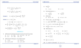 1. Quadratic Equations eLearn.Punjab 1. Quadratic Equations eLearn.Punjab
2. Diferentiation 2. DiferentiationeLearn.Punjab eLearn.Punjab
52
version: 1.1 version: 1.1
53
( )1
2 2 2
2
1 1 1
2
2
1
x
Sin x . . x
a ax a x
a
-
+ + -
-
-
1 1
2 2 2 2
1 1x a x
Sin x . Sin
a a aa x a x
- -
+ - =
- -
Example 2:
( )2
1
2
4 1
If 2 show that
2 4
yx dy
y tan Tan ,
dx x
-
+ 
==  
+ 
Solution: 1
Let 2 then
2
x
u Tan ,-
=
2 2 2
1 1
dy
y tan u sec u tan u y
du
= ⇒ = =+ =+
1
2 2 2
1 2 1 4
and 2 2
2 2 2 4
11
42
du d x d x
Tan . . .
xdx dx dx xx
-   
== = =   
+     ++  
 
( )
( )2
2
2 2
4 14
Thus 1
4 4
ydy dy du
. y .
dx du dx x x
+
==+ =
+ +
EXERCISE 2.5
1. Diferentiate the following trigonometric functions from the irst principle,
(i) sin x (ii) 3tan x (iii) 2 2sin x cos x+ (iv) 2
cos x
(v) 2
tan x (vi) tan x (vii) cos x
2. Diferentiate the following w.r.t. the variable involved
(i) 2
4x sec x (ii) 3 2
tan secq q
(iii) ( )
2
2 3sin cosq q- (iv) cos x sin x+
3. Find
dy
dx
if
(i) y xcos y= (ii) x y sin y=
4. Find the derivative w.r.t. x
(i)
1
1 2
x
cos
x
+
+
(ii)
1 2
1
x
sin
x
+
+
5. Diferentiate
(i) w.r.t. cotsin x x (ii) 2 4
w.r.t.sin x cos x
6. ( )If tan 1 tan 1 tan show that 1
dy
y x x,
dx
+ =- =-
7. ( ) 2
If prove that 2 1
dy
y tan x tan x tan x ... , y sec x.
dx
= + + + ∞ - =
8. 3 3
If show that 0
dy
x acos , y bsin , a btan
dx
q q q= = + =
9. ( ) ( )Find
dy
if x a cos t sin t , y a sin t t cos t
dx
= + = -
10. Diferentiate w.r.t. x
(i) 1 x
Cos
a
-
(ii) 1 x
Cot
a
-
(iii) 11 a
Sin
a x
-
(iv) 1 2
1Sin x-
- (v)
2
1
2
1
1
x
Sec
x
-  +
 
- 
(vi) 1
2
2
1
x
Cot
x
-  
 
- 
(vii)
2
1
2
1
1
x
Cos
x
-  -
 
+ 
11. 1dy y y x
if Tan
dx x x y
-
= =
12. ( ) ( ) ( )1 2 2
1If show that 1 1 0y tan p Tan x , x y p y-
= + - +=
 