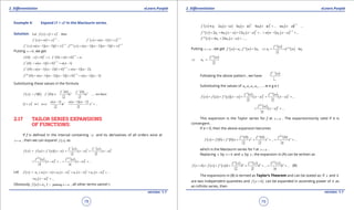 1. Quadratic Equations eLearn.Punjab 1. Quadratic Equations eLearn.Punjab
2. Diferentiation 2. DiferentiationeLearn.Punjab eLearn.Punjab
78
version: 1.1 version: 1.1
79
Example 4: Expand (1 + x)n
in the Maclaurin series.
Solution: ( ) ( )Let 1 then
n
f x x ,= +
( ) ( )
1
1
n'
f x n x ,
-
= + ( ) ( )( )
2
1 1
n''
f x n n x
-
= - +
( ) ( )( )( ) ( )
( ) ( )( )( )( )
3 44
1 2 1 1 2 3 1
n n'''
f x n n n x , f x n n n n x
- -
= - - + = - - - +
Putting 0x = , we get
( ) ( ) ( ) ( )
1
0 1 0 1 0 1 0
n n'
f , f n n ,
-
= + = = + =
( ) ( )( ) ( )
2
0 1 1 0 1
n''
f n n n n
-
= - + = -
( ) ( )( )( ) ( )( )
3
0 1 2 1 0 1 2
n'''
f n n n n n n ,
-
= - - + = - -
( )
( ) ( )( )( )( ) ( )( )
44
0 1 2 3 1 0 1 3
n
f n n n n n n n
-
= - - - + = - -
Substituting these values in the formula
( ) ( ) ( )
( ) ( )2 30 0
0 0 we have
2 3
'' '''
' f f
f x f f . x x x ...,=+ + + +
( )
( ) ( )( )2 31 1 2
1 1
2 3
n n n n n n
x n . x x x ...
- - -
+ =+ + + +
2.17 TAILOR SERIES EXPANSIONS
OF FUNCTIONS:
If f is deined in the interval containing ' a' and its derivatives of all orders exist at
x a= , then we can expand ( )f x as
( ) ( ) ( )( )
( )
( )
( )
( )
2 3
2 3
'' '''
f a f a
f x f a f ' a x a x a x a= + - + - + -
( )
( )
( )
( )
( )
( )
4
4
4
n
nf a f a
x a ... x a ...
n
+ - + + - +
Let ( ) ( ) ( ) ( ) ( )
2 3 4
0 1 2 3 4f x a a x a a x a a x a a x a ...= + - + - + - + - +
( )
n
na x a ...+ - +
Obviously ( ) 0.f a a= ( putting x a= , all other terms vanish )
( ) ( ) ( ) ( ) ( )
2 3 1
1 2 3 42 3 4
n
nf ' x a a x a a x a a x a ... na x a ...
-
=+ - + - + - + + - +
( ) ( ) ( ) ( ) ( )
2 2
2 3 42 6 12 1
n
nf '' x a a x a a x a ... n n a x a ...
-
= + - + - + + - - +
( ) ( )3 46 24f ''' x a a x a ......= + - +
Putting x a= , we get ( ) ( )
( )
( )1 2 2 32 6
2
f '' a
f ' a a ; f '' a a a ; f ''' a a= = ⇒ = =
( )
3
3
f ''' a
a⇒ =
Following the above pattern , we have
( )
( )f a
Substituting the values of 0 1 2 3a ,a ,a ,a ,..., , w e g e t
( ) ( ) ( )( )
( )
( )
( )
( )
2 3
2 3
f '' a f ''' a
f x f a f ' a x a x a x a ...= + - + - + - +
( )
( )
( )
n
nf a
x a ...
n
+ - +
This expansion is the Taylor series for f at x a= . The expansionisonly valid if it is
convergent .
If a = 0, then the above expansion becomes
( ) ( ) ( )
( ) ( ) ( )
( )2 30 0 0
0 0
2 3
n
nf '' f '' f
f x f f ' x x x ... x ...
n
= + + + + + +
which is the Maclaurin series for f at x a= .
Replacing x by x h+ and a by x , the expansion in (A) can be written as
( ) ( ) ( )
( ) ( ) ( )
( )2 3
2 3
n
nf '' x f ''' x f x
f x h f x f ' x h h h ... h ...
n
+ = + + + + + + (B)
The expansions in (B) is termed as Taylor’s Theorem and can be stated as: If x and h
are two independent quantities and ( )f x h+ can be expanded in ascending power of h as
an ininite series, then
 