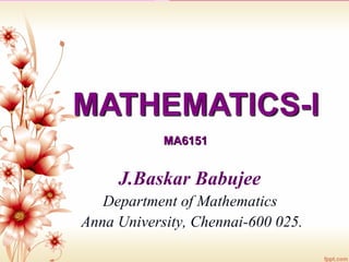 J.Baskar Babujee
Department of Mathematics
Anna University, Chennai-600 025.
MA6151MA6151
 