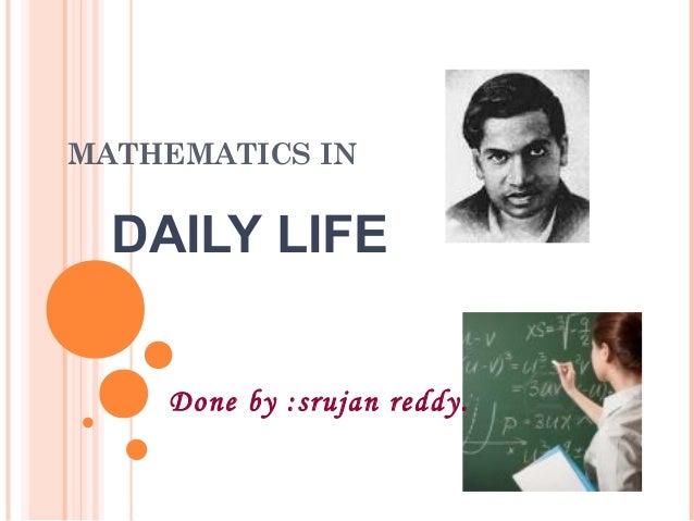 Mathematics In Our Daily Life Mathematics In Our Daily Life