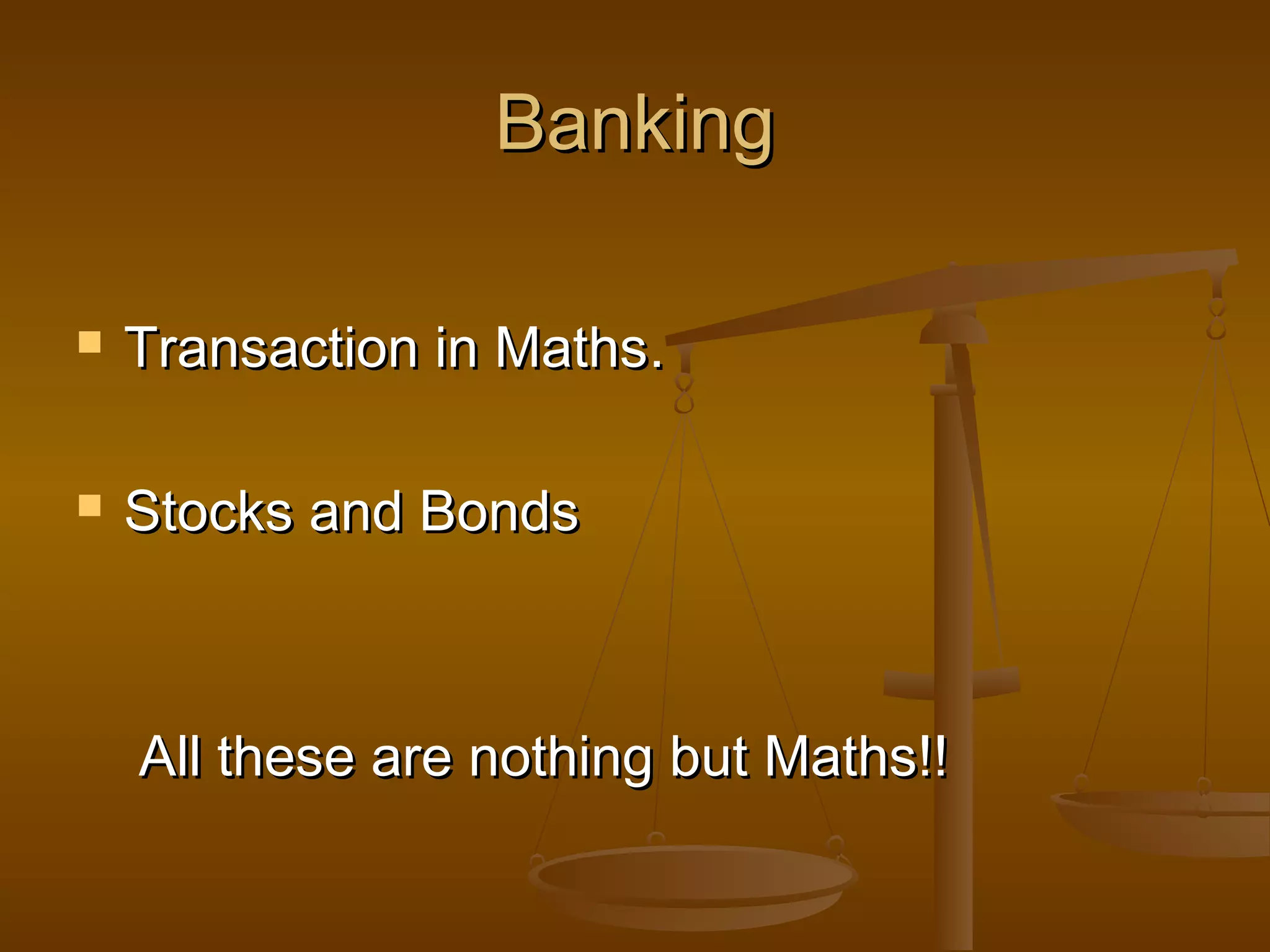 Banking


Transaction in Maths.



Stocks and Bonds

All these are nothing but Maths!!

 