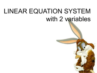 LINEAR EQUATION SYSTEM
with 2 variables
 