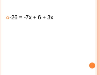 YOU TRY!
Solve for x.
8x – 3x + 7 = 17
 