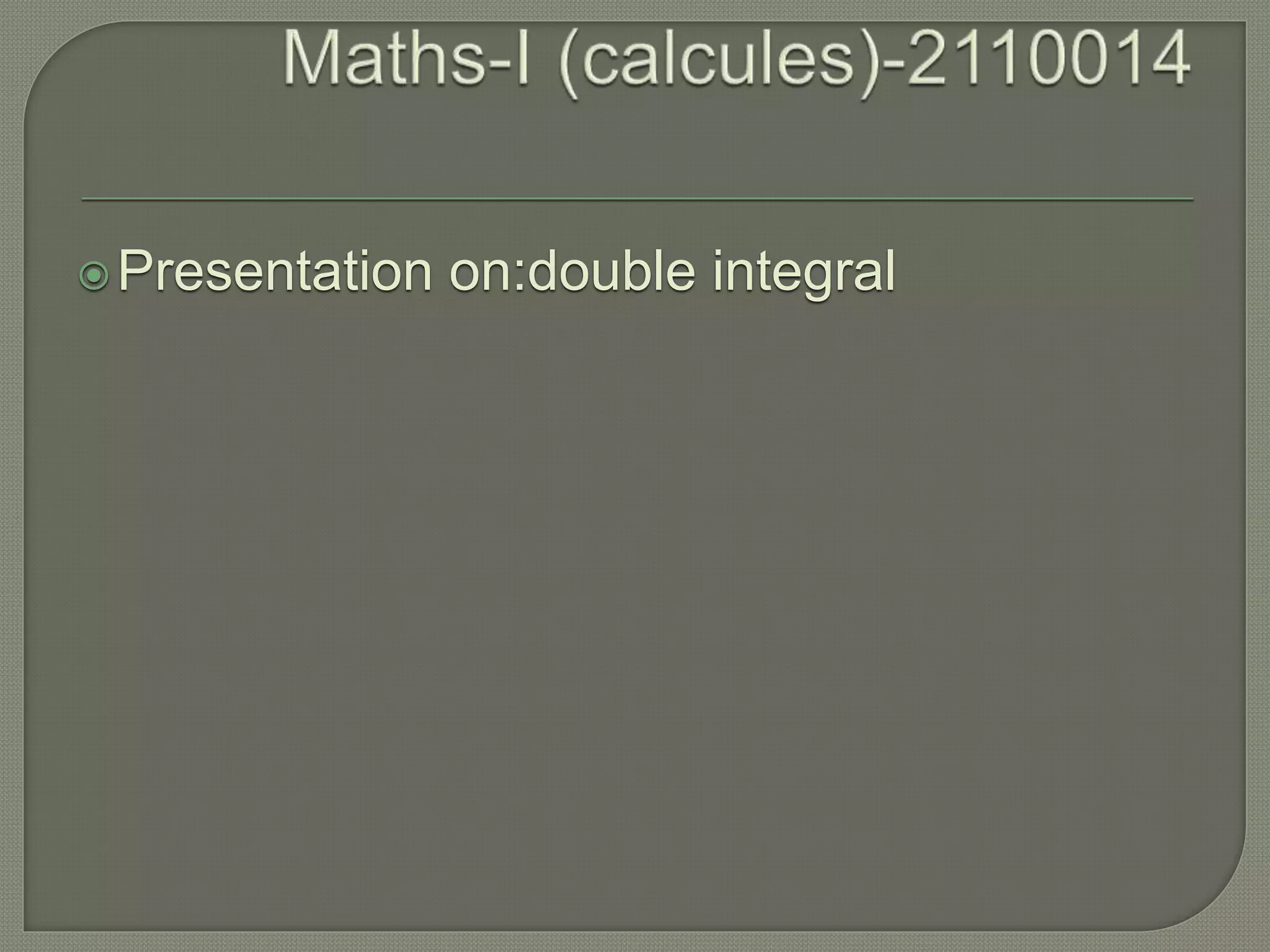 Presentation on:double integral
 