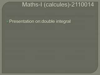 Presentation on:double integral
 