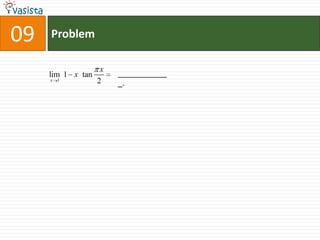 09   Problem

                    x
     lim 1 x tan        ___________
     x 1           2    _.
 