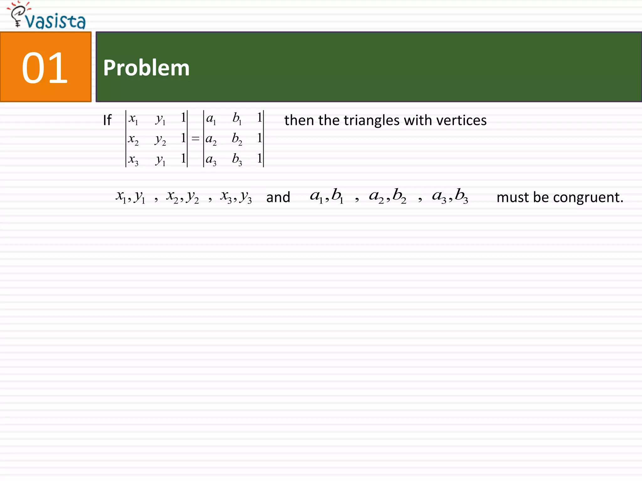01ProblemIf                                               then the triangles with vertices   	                           and                                                        must be congruent.