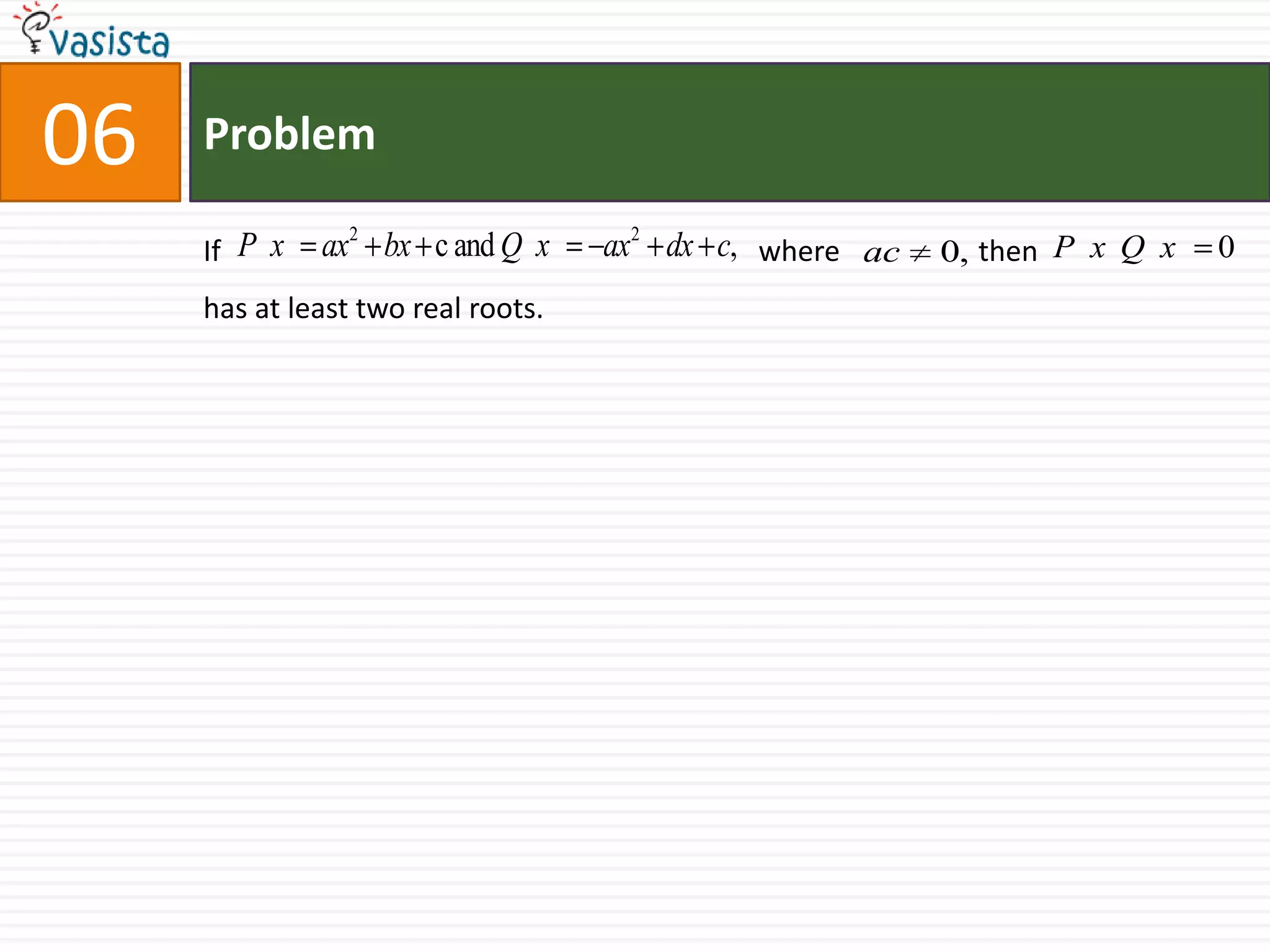 Problem06If                                                                          where                   then                           has at least two real roots.