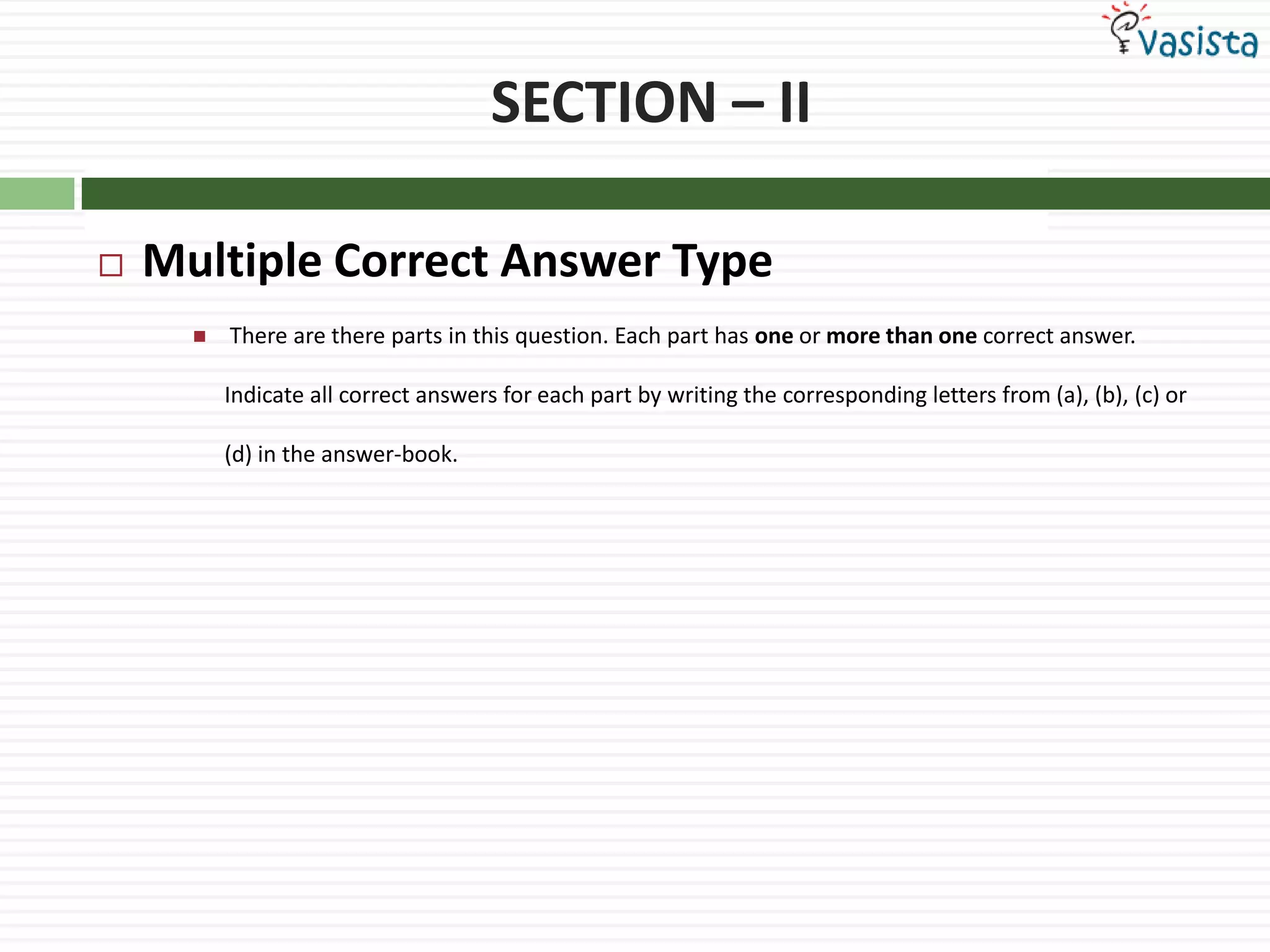 SECTION – IIMultiple Correct Answer Type There are there parts in this question. Each part has one or more than one correct answer. Indicate all correct answers for each part by writing the corresponding letters from (a), (b), (c) or (d) in the answer-book.