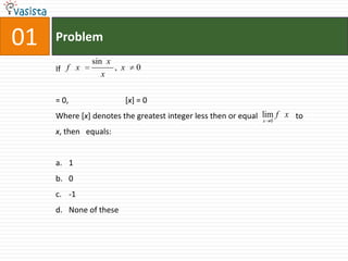 01ProblemIf = 0, 		[x] = 0Where [x] denotes the greatest integer less then or equal                   to x, then   equals:10-1None of these