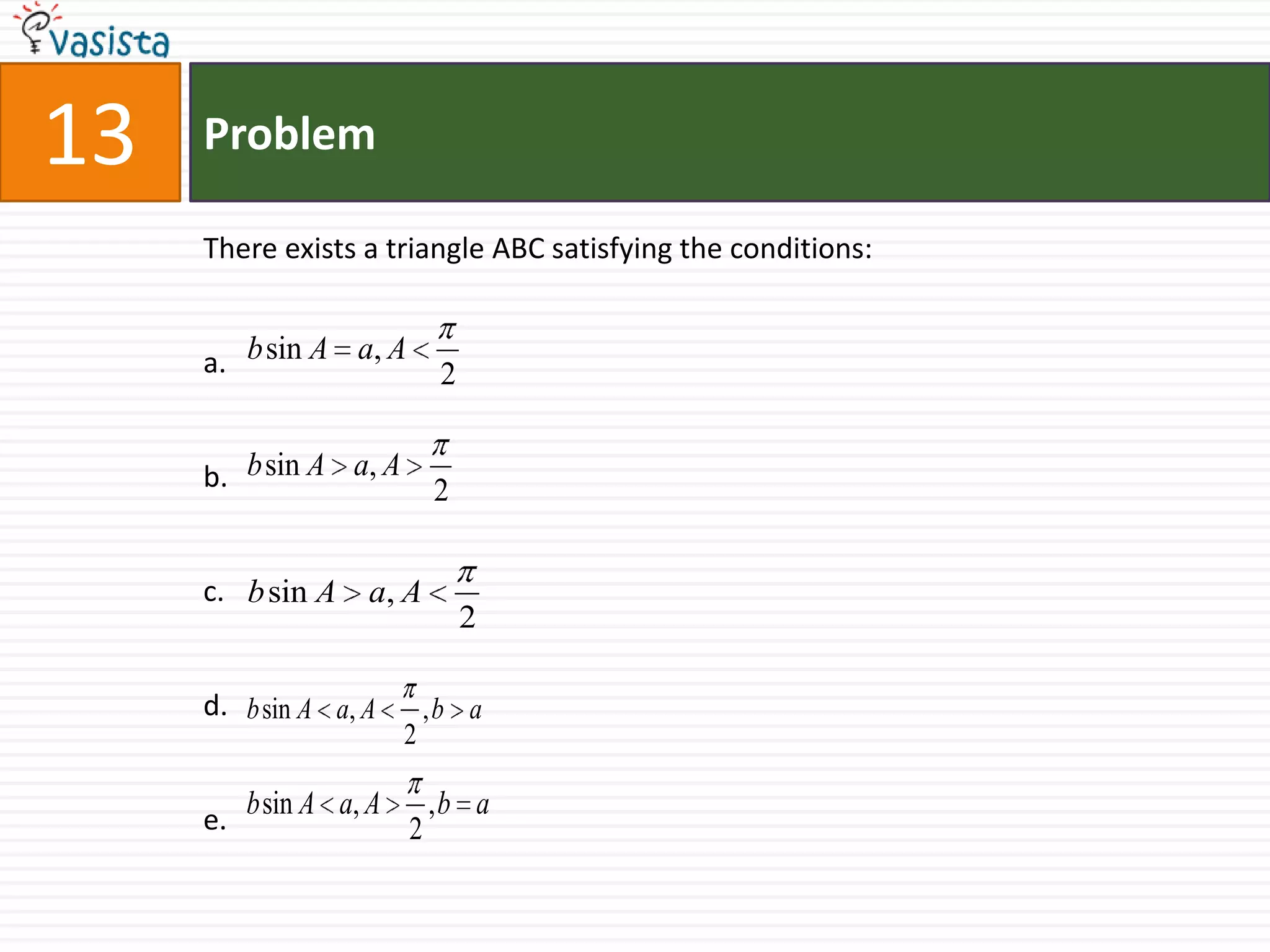 13ProblemThere exists a triangle ABC satisfying the conditions:a.b.c.d.        e. 