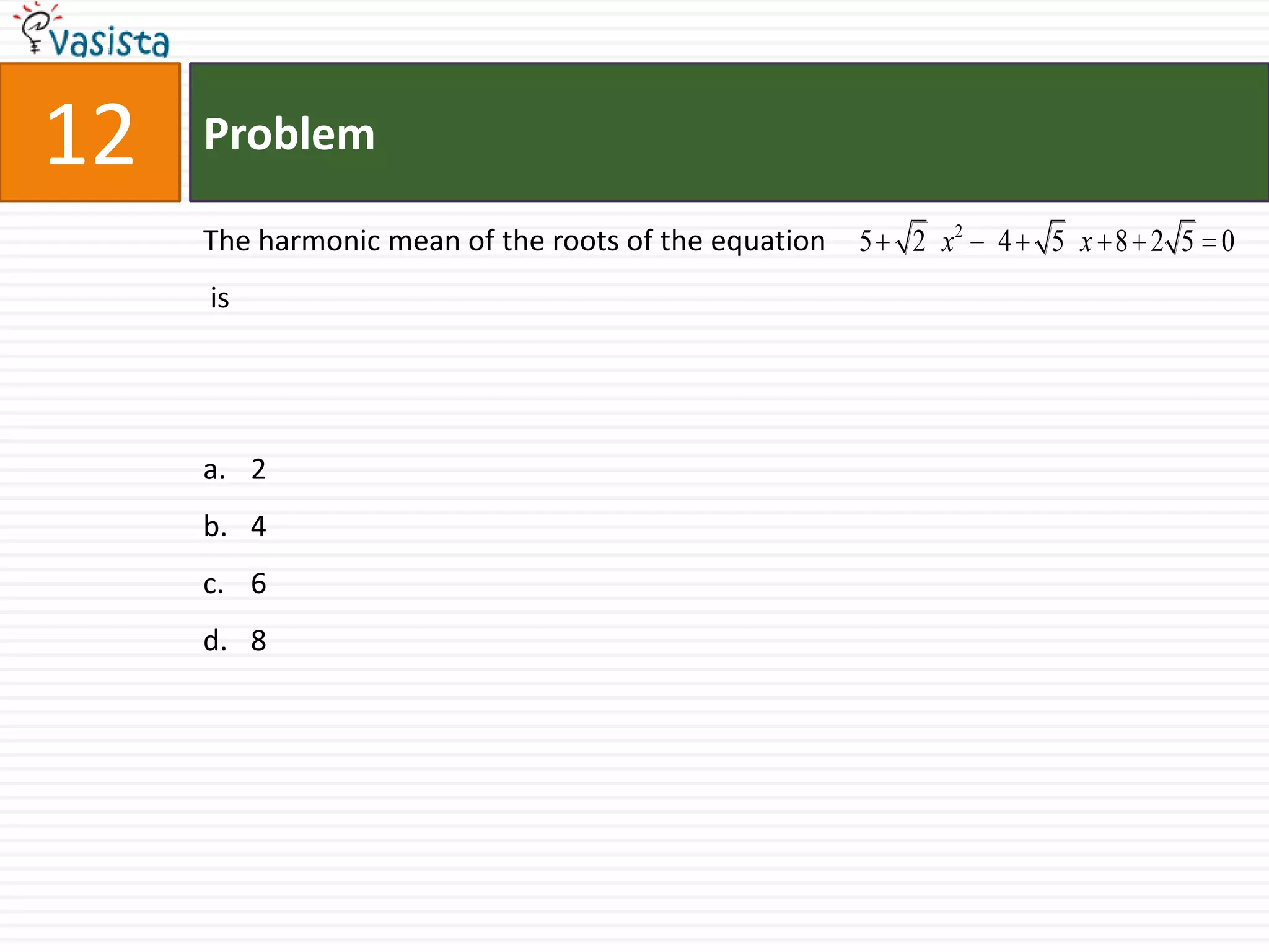 Problem12The harmonic mean of the roots of the equation 			       is 2468