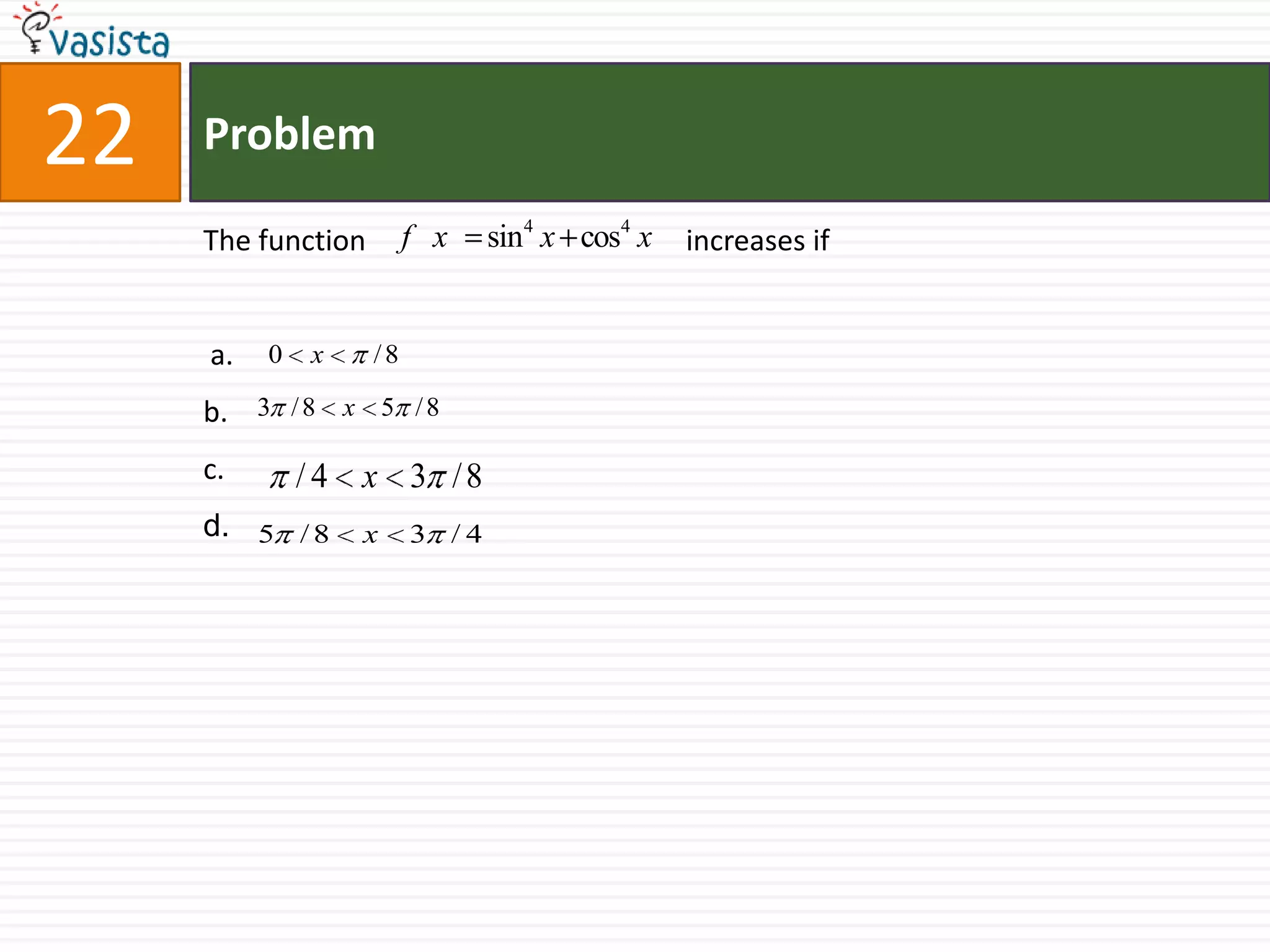Problem22The function		              increases if a.b.c.d.