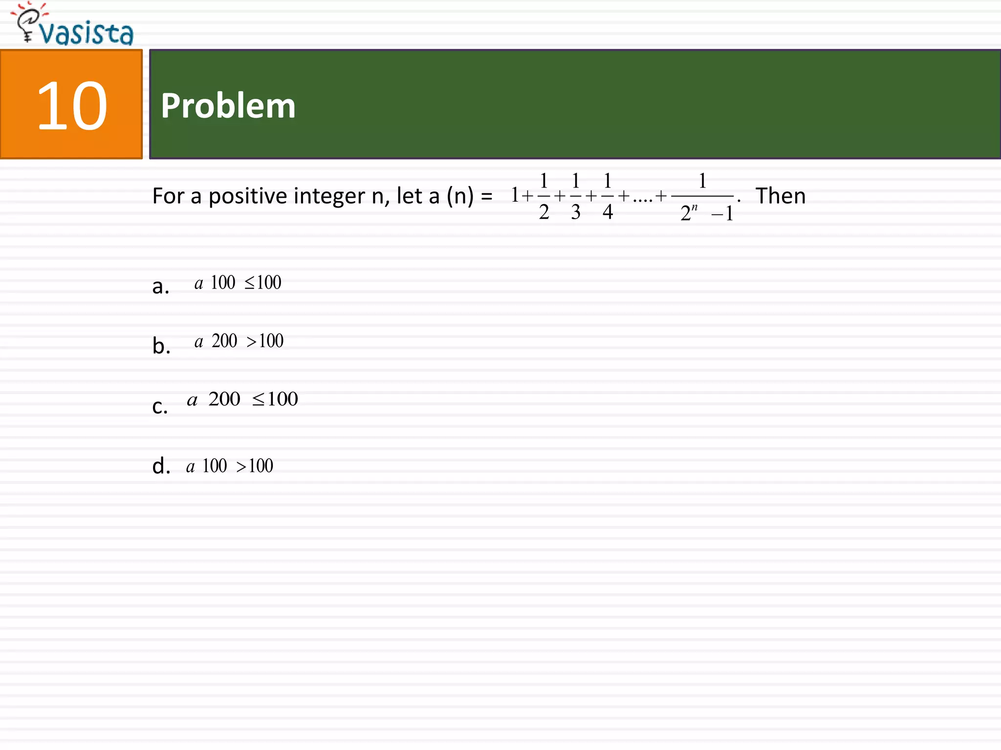 Problem10For a positive integer n, let a (n) = 		                  Then   a.b.c.d. 