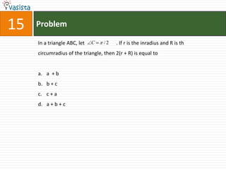 Problem15In a triangle ABC, let 	        . If r is the inradius and R is thcircumradius of the triangle, then 2(r + R) is equal to  a  + bb + cc + aa + b + c