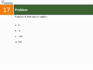 Problem17If arg (z) < 0, then arg (-z) –arg(z) =  a.   πb.  - πc.   - π/2 d.  π/2