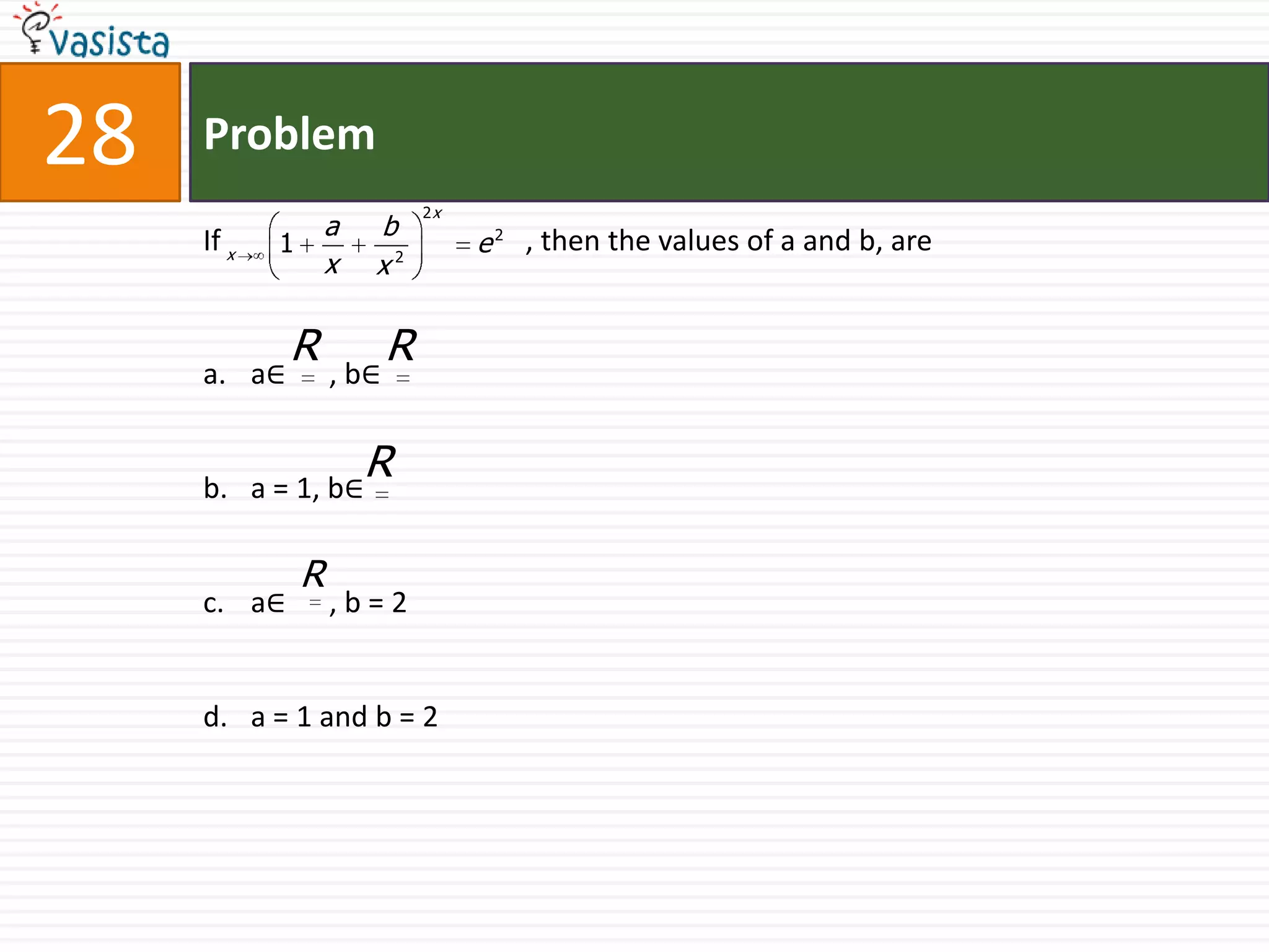 Problem28If                                          , then the values of a and b, area∈      , b∈a = 1, b∈a∈      , b = 2 a = 1 and b = 2
