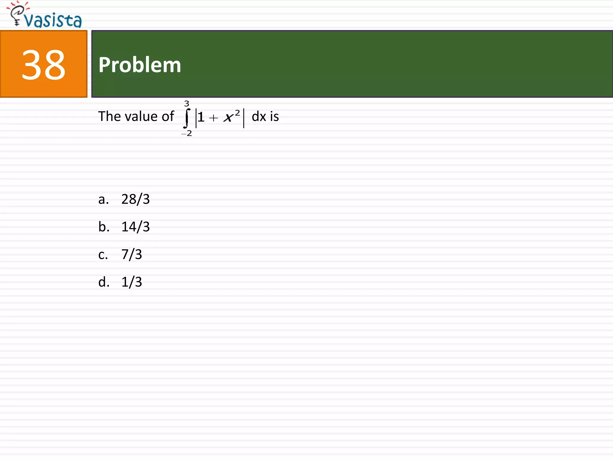 Problem38The value of                      dx is28/314/37/31/3