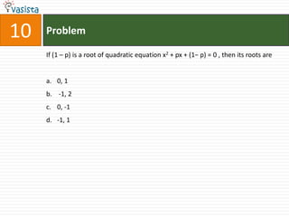 Problem,[object Object],10,[object Object],If (1 – p) is a root of quadratic equation x2 + px + (1− p) = 0 , then its roots are,[object Object],0, 1 ,[object Object], -1, 2,[object Object],0, -1 ,[object Object],-1, 1,[object Object]