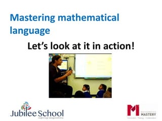 Mastering mathematical
language
Let’s look at it in action!
 