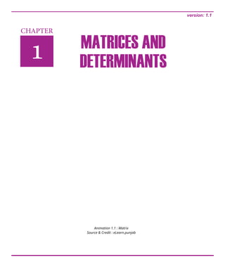 CHAPTER
1 Matrices and
Determinants
Animation 1.1 : Matrix
Source & Credit : eLearn.punjab
version: 1.1
 