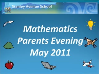 Mathematics Parents Evening May 2011 