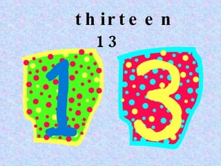 thirteen 13