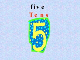 five Tens