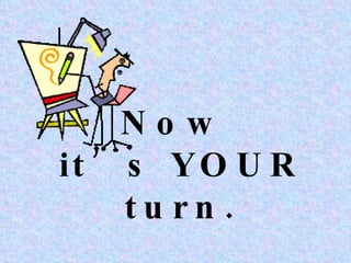 Now it’s YOUR turn.
