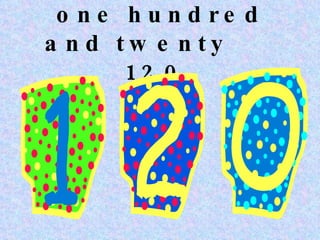 one hundred and twenty 120