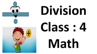 Division
Class : 4
Math
 
