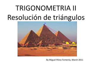 TRIGONOMETRIA IIResolución de triángulos By Miguel Pérez Fontenla, March2011 
