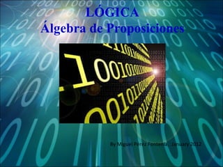 LÓGICA Álgebra de Proposiciones By Miguel Pérez Fontenla,  January 2012 