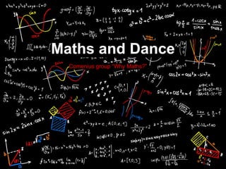 Maths and Dance
Comenius group “Why Maths?”
 
