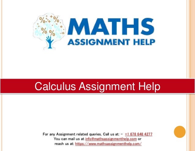 For any Assignment related queries, Call us at: - +1 678 648 4277
You can mail us at info@mathsassignmenthelp.com or
reach us at: https://www.mathsassignmenthelp.com/
Calculus Assignment Help
 